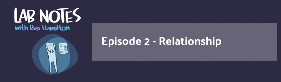 Lab Notes Episode 2 - Relationship