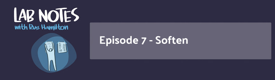 Lab Notes Episode 7 - Soften